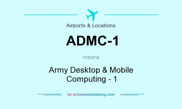 What does ADMC-1 mean? It stands for Army Desktop & Mobile Computing - 1