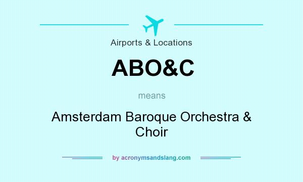 What does ABO&C mean? It stands for Amsterdam Baroque Orchestra & Choir