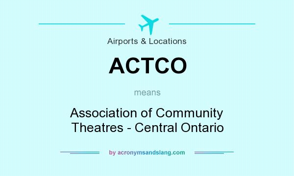 What does ACTCO mean? It stands for Association of Community Theatres - Central Ontario