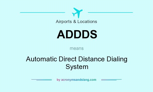 What does ADDDS mean? It stands for Automatic Direct Distance Dialing System