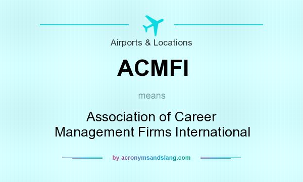 What does ACMFI mean? It stands for Association of Career Management Firms International