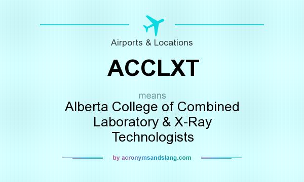 What does ACCLXT mean? It stands for Alberta College of Combined Laboratory & X-Ray Technologists