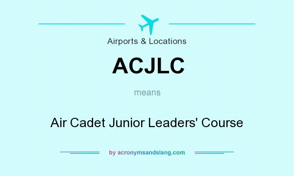 What does ACJLC mean? It stands for Air Cadet Junior Leaders` Course