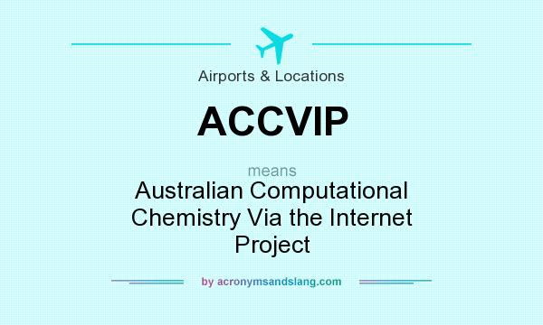 What does ACCVIP mean? It stands for Australian Computational Chemistry Via the Internet Project