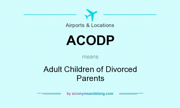 What does ACODP mean? It stands for Adult Children of Divorced Parents
