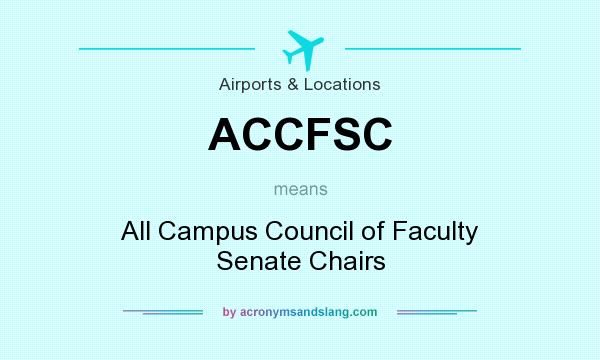 What does ACCFSC mean? It stands for All Campus Council of Faculty Senate Chairs