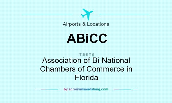 What does ABiCC mean? It stands for Association of Bi-National Chambers of Commerce in Florida