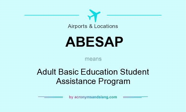 What does ABESAP mean? It stands for Adult Basic Education Student Assistance Program