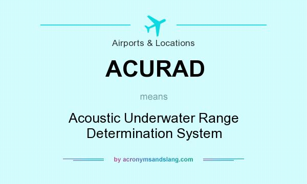 What does ACURAD mean? It stands for Acoustic Underwater Range Determination System