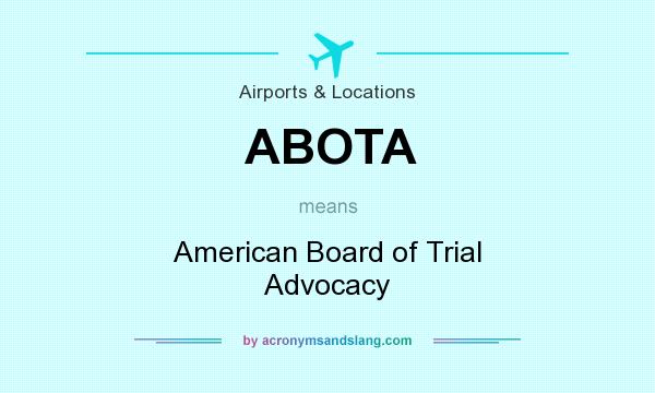 What does ABOTA mean? It stands for American Board of Trial Advocacy