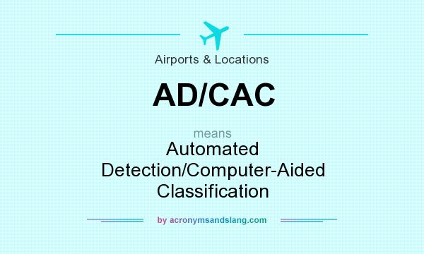 What does AD/CAC mean? It stands for Automated Detection/Computer-Aided Classification