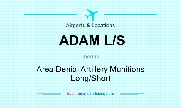 What does ADAM L/S mean? It stands for Area Denial Artillery Munitions Long/Short