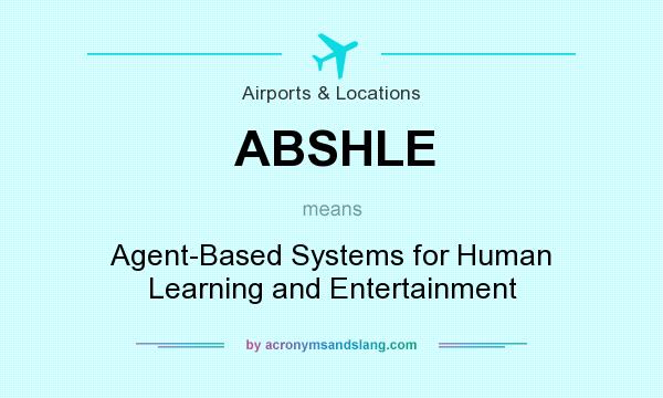 What does ABSHLE mean? It stands for Agent-Based Systems for Human Learning and Entertainment