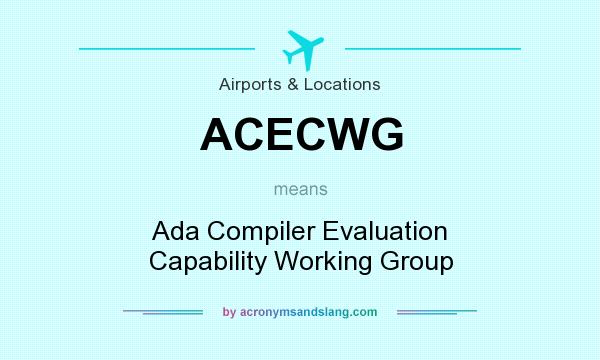 What does ACECWG mean? It stands for Ada Compiler Evaluation Capability Working Group