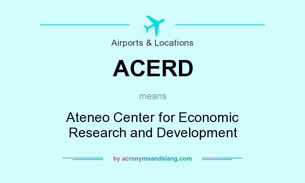What does ACERD mean? It stands for Ateneo Center for Economic Research and Development