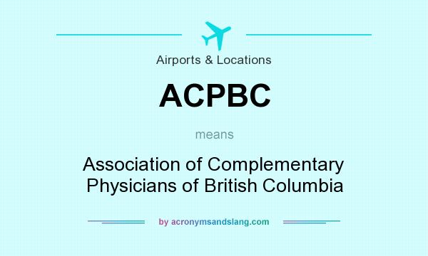 What does ACPBC mean? It stands for Association of Complementary Physicians of British Columbia