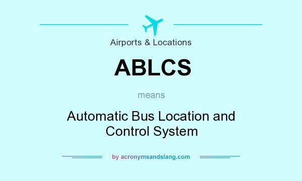 What does ABLCS mean? It stands for Automatic Bus Location and Control System