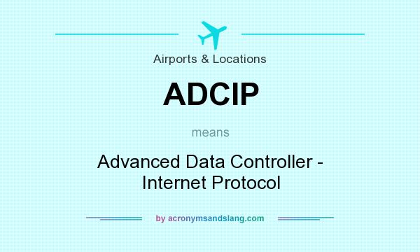 What does ADCIP mean? It stands for Advanced Data Controller - Internet Protocol