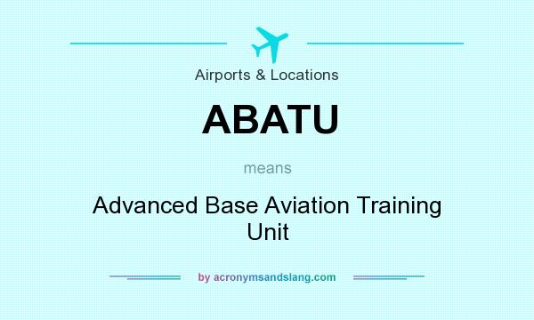 What does ABATU mean? It stands for Advanced Base Aviation Training Unit