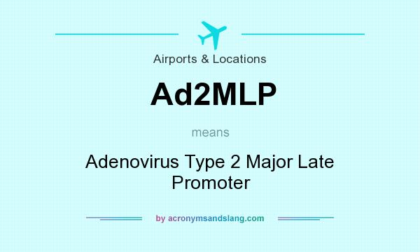 What does Ad2MLP mean? It stands for Adenovirus Type 2 Major Late Promoter