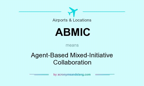 What does ABMIC mean? It stands for Agent-Based Mixed-Initiative Collaboration