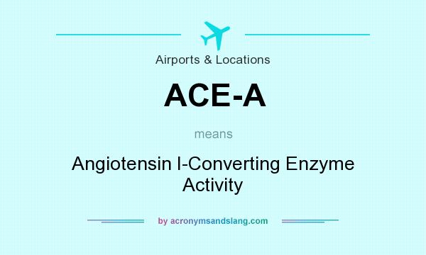 What does ACE-A mean? It stands for Angiotensin I-Converting Enzyme Activity