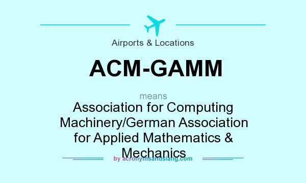 What does ACM-GAMM mean? It stands for Association for Computing Machinery/German Association for Applied Mathematics & Mechanics