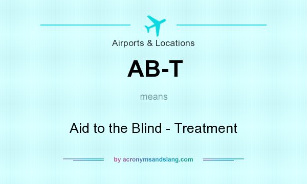 What does AB-T mean? It stands for Aid to the Blind - Treatment