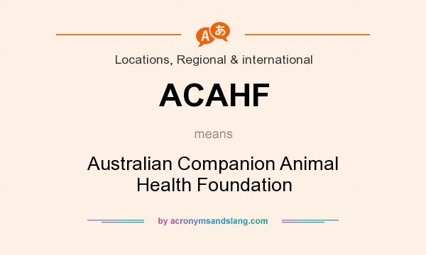 What does ACAHF mean? It stands for Australian Companion Animal Health Foundation