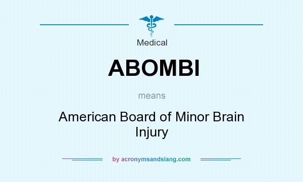 What does ABOMBI mean? It stands for American Board of Minor Brain Injury