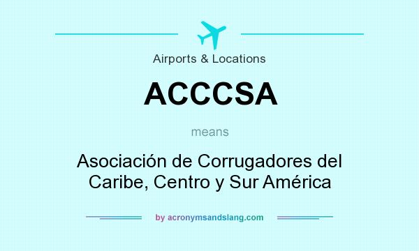 What does ACCCSA mean? It stands for Asociación de Corrugadores del Caribe, Centro y Sur América