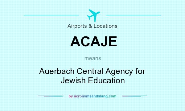 What does ACAJE mean? It stands for Auerbach Central Agency for Jewish Education