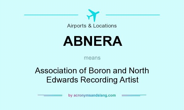 What does ABNERA mean? It stands for Association of Boron and North Edwards Recording Artist