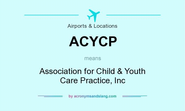 What does ACYCP mean? It stands for Association for Child & Youth Care Practice, Inc