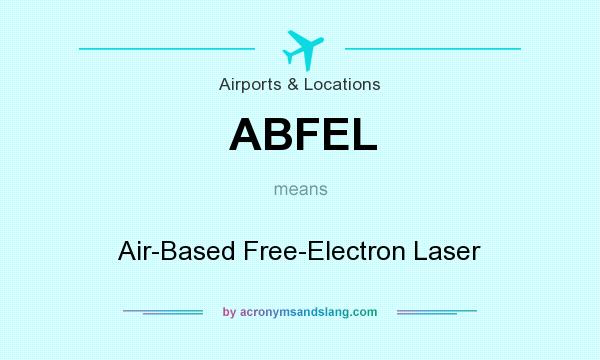 What does ABFEL mean? It stands for Air-Based Free-Electron Laser