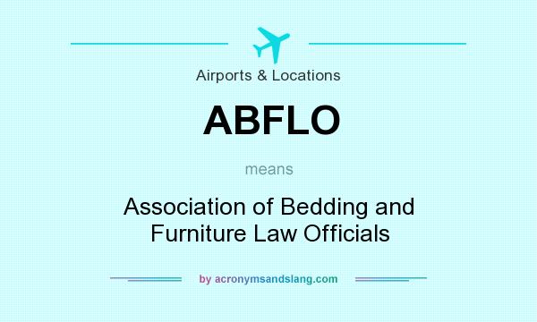 What does ABFLO mean? It stands for Association of Bedding and Furniture Law Officials