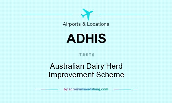 What does ADHIS mean? It stands for Australian Dairy Herd Improvement Scheme
