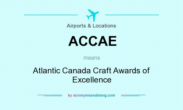 What does ACCAE mean? It stands for Atlantic Canada Craft Awards of Excellence