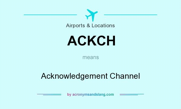 What does ACKCH mean? It stands for Acknowledgement Channel