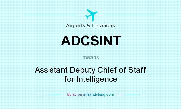 What does ADCSINT mean? It stands for Assistant Deputy Chief of Staff for Intelligence