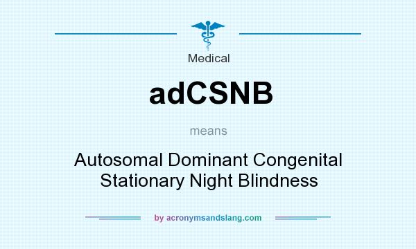 What does adCSNB mean? It stands for Autosomal Dominant Congenital Stationary Night Blindness