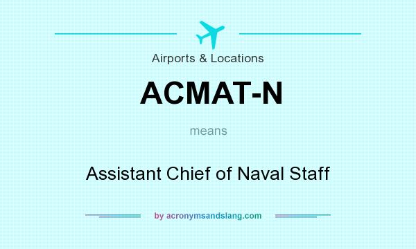 What does ACMAT-N mean? It stands for Assistant Chief of Naval Staff
