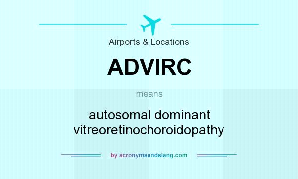 What does ADVIRC mean? It stands for autosomal dominant vitreoretinochoroidopathy