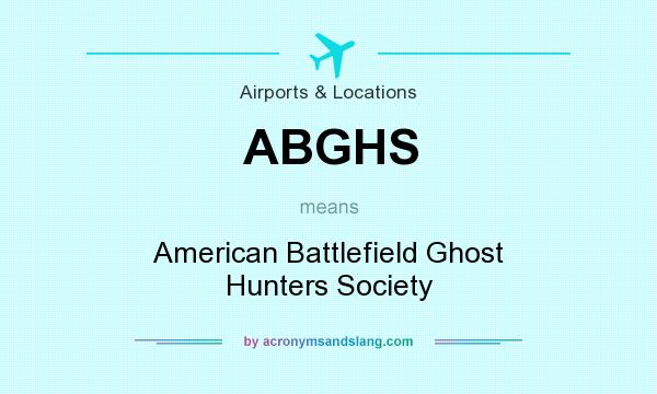 What does ABGHS mean? It stands for American Battlefield Ghost Hunters Society