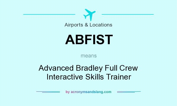 What does ABFIST mean? It stands for Advanced Bradley Full Crew Interactive Skills Trainer