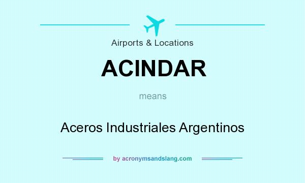 What does ACINDAR mean? It stands for Aceros Industriales Argentinos