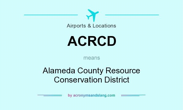 What does ACRCD mean? It stands for Alameda County Resource Conservation District