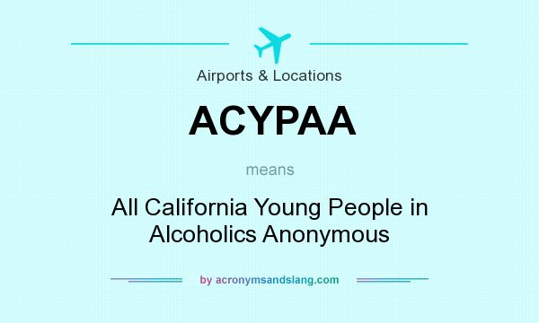 What does ACYPAA mean? It stands for All California Young People in Alcoholics Anonymous