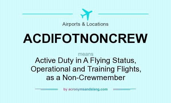 What does ACDIFOTNONCREW mean? It stands for Active Duty in A Flying Status, Operational and Training Flights, as a Non-Crewmember