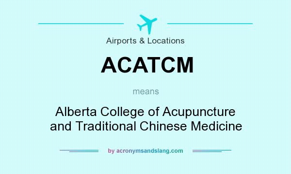 What does ACATCM mean? It stands for Alberta College of Acupuncture and Traditional Chinese Medicine